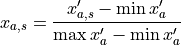 x_{a,s}=\frac{x'_{a,s}-\min{x'_a}}{\max{x'_a}-\min{x'_a}}