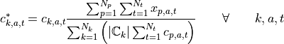 c^*_{k,a,t}=c_{k,a,t}\frac{\sum_{p=1}^{N_p}\sum_{t=1}^{N_t}x_{p,a,t}}{\sum_{k=1}^{N_k}\left ( \left | \mathbb{C}_k \right |\sum_{t=1}^{N_t}c_{p,a,t} \right )} \qquad \forall \qquad k,a,t