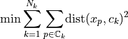 \min{\sum_{k=1}^{N_k}\sum_{p\in\mathbb{C}_k}}\text{dist}(x_p,c_k)^2
